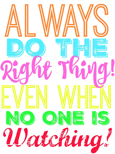 always do the right thing even when no one is watching 
